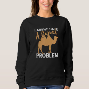 Sweatshirt Camel Je Pourrais Avoir Un Camel Problème Camel Ca