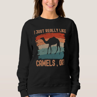 Sweatshirt Camels I just Really Like Camels Ok
