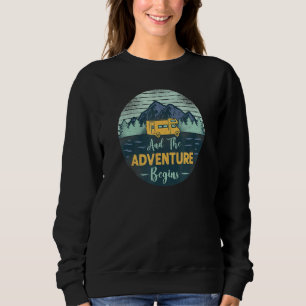 Sweatshirt Camping And The Adventure Begins Motorhome Camperv