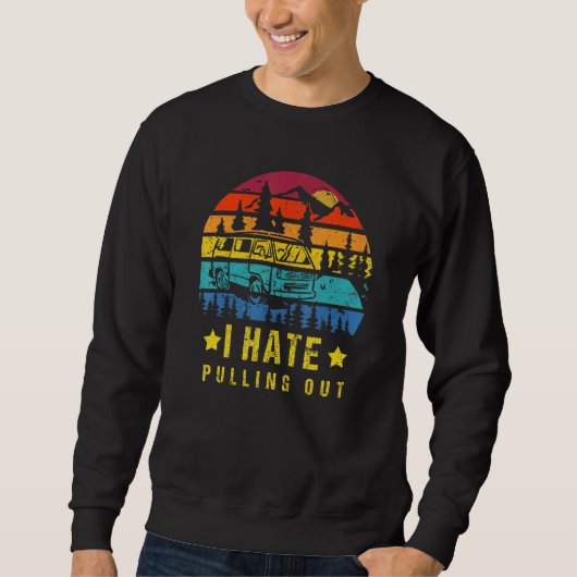 Sweatshirt Camping I Hate Pulling Out Retro Travel Trailer _7 (Devant)