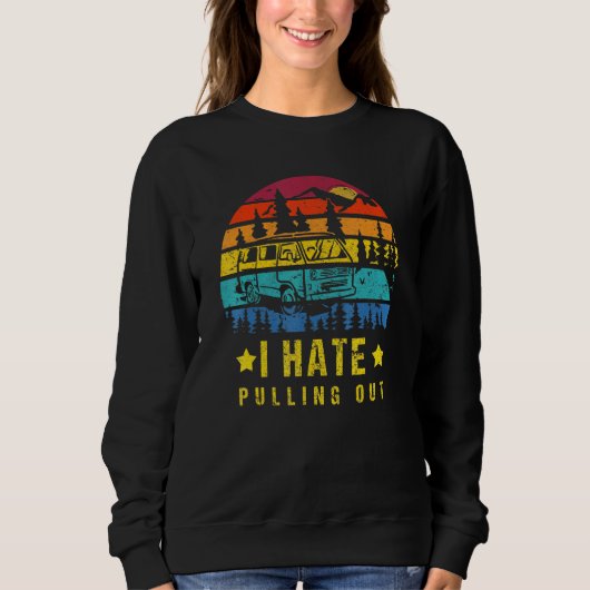 Sweatshirt Camping I Hate Pulling Out Retro Travel Trailer _7 (Devant)