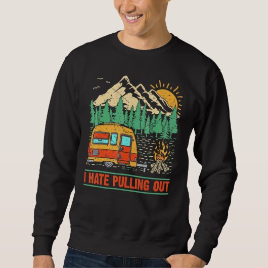 Sweatshirt Camping I Hate Pulling Out Travel Trailer Retro (Devant)