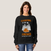 Sweatshirt Camping Is The Answer Who Cares What The Question  (Devant entier)