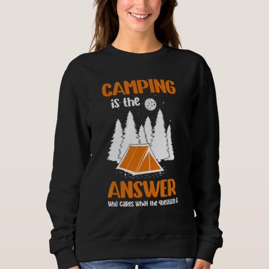 Sweatshirt Camping Is The Answer Who Cares What The Question  (Devant)