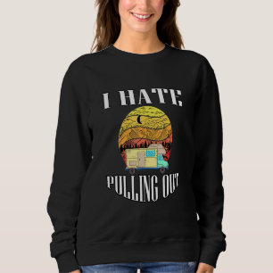 Sweatshirt Camping Tee I Hate Pulling Out Vintage voyage Trai