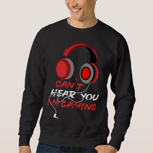 Sweatshirt Can Hear You I m Gaming video Game graphic for gam (Devant)