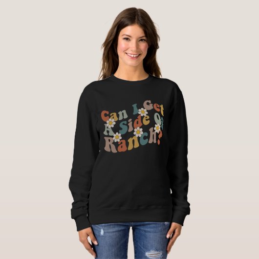 Sweatshirt Can I Get A Side Of Ranch Trendy Sarcasm Quotes (Devant entier)