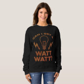 Sweatshirt Can I Get A Watt Watt Electrician Electrical Engin (Devant entier)