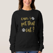 Sweatshirt can i pet that cat cat (Devant)