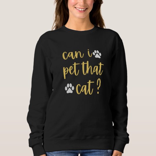 Sweatshirt can i pet that cat cat (Devant)