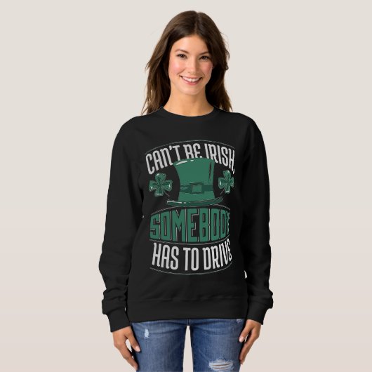 Sweatshirt Can´t Be Irish Somebody Has To Drive Shamrock Shen (Devant entier)