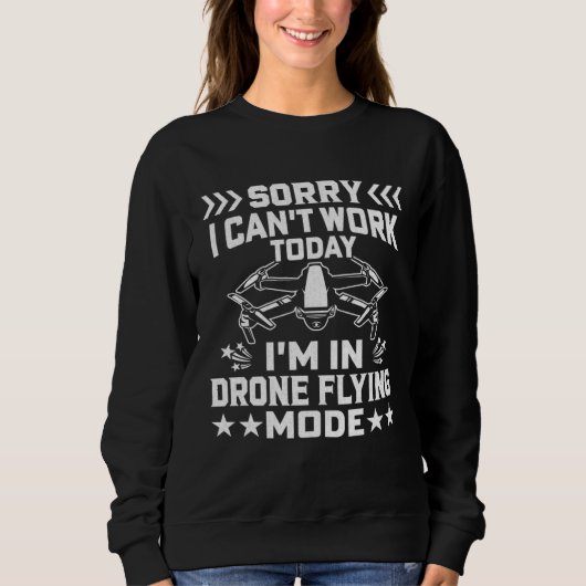 Sweatshirt Can t Work Dron Flying Mode  Drone Pilot Enthusias (Devant)