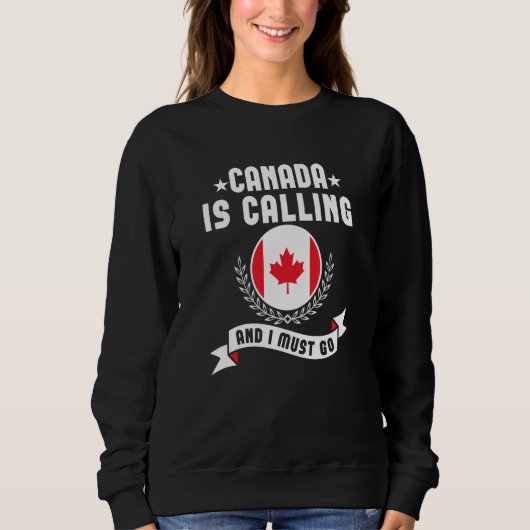 Sweatshirt Canada Is Calling And I Must Go Souvenirs Canadian (Devant)