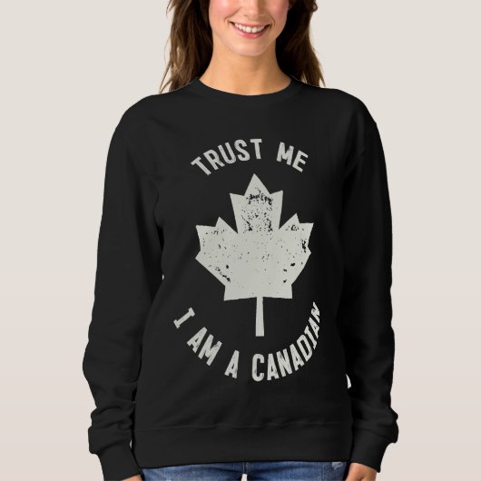 Sweatshirt Canada Trust Me I'm A Canadian Canadians (Devant)