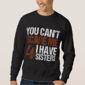 Sweatshirt Cant Me Peur J'Ai Quatre Soeurs Cadeau Pour Frère (Devant)