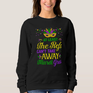 Sweatshirt Can't Take Away Mardi Gras Mardi Gras Costume