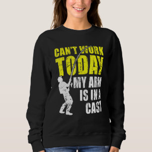 Sweatshirt Cant Work Aujourd'Hui Mon Bras Est Dans La Pêche E