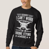 Sweatshirt Can't Work Dron Flying Mode  Drone Pilot Enthusias (Devant)
