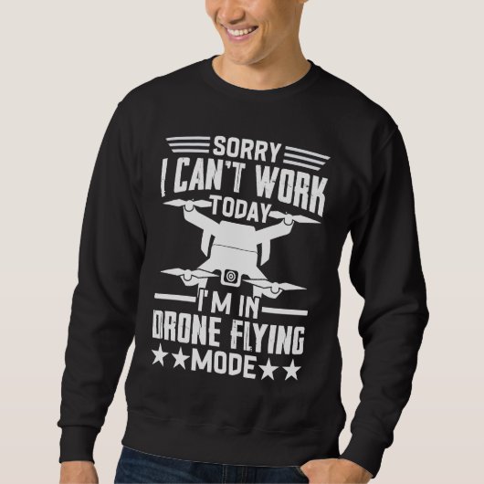 Sweatshirt Can't Work Dron Flying Mode  Drone Pilot Enthusias (Devant)
