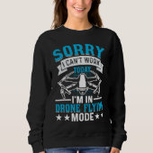 Sweatshirt Can't Work Dron Flying Mode  Drone Pilot Enthusias (Devant)