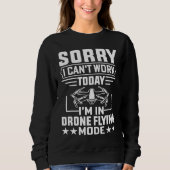 Sweatshirt Can't Work Dron Flying Mode  Drone Pilot Enthusias (Devant)