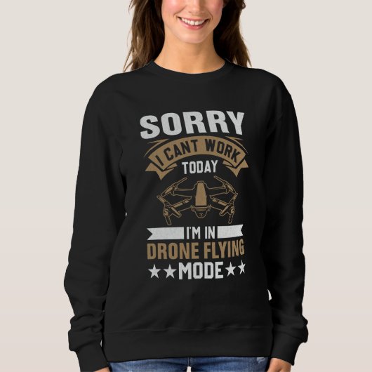 Sweatshirt Can't Work Dron Flying Mode Drone Pilot Enthusiast (Devant)
