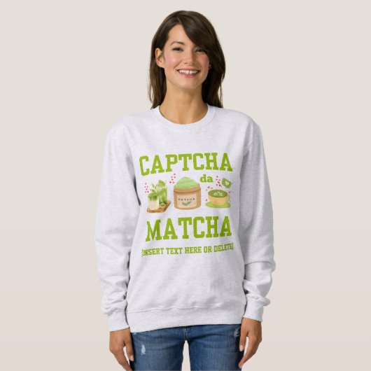 Sweatshirt CAPTCHA DA MATCHA Fun Latte Boisson (Devant entier)