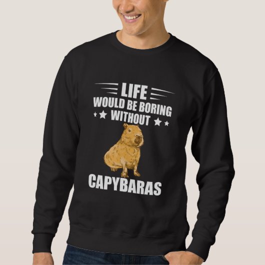 Sweatshirt Capybara Lover Rodent Animal Life Would Be Boring (Devant)