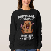 Sweatshirt Capybara Makes Everything Better Capybara  Rodent (Devant)