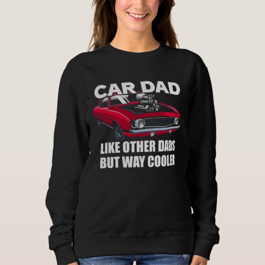 Sweatshirt Car Dad Like Other Dads But Way Cooler Car Guy (Devant)