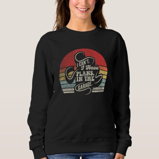 Sweatshirt Car Mechanic  Retro I Cant I Have Plans In The Gar (Devant)