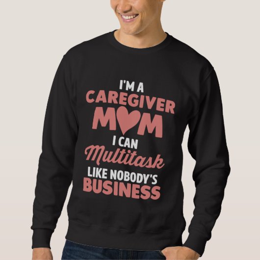 Sweatshirt Caregiver Mom I Can Multitask Like Nobody s Busine (Devant)