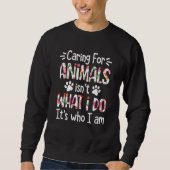 Sweatshirt Caring For Animals isn't What I Do I Am Dog (Devant)