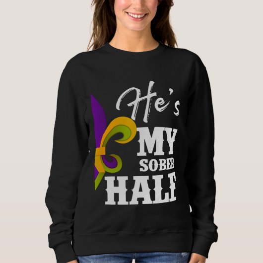 Sweatshirt Carnival Party He s My Sober Half Mardi Gras Coupl (Devant)