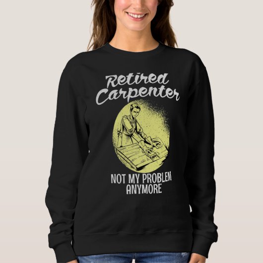 Sweatshirt Carpenter à la retraite pas mon problème plus vieu (Devant)