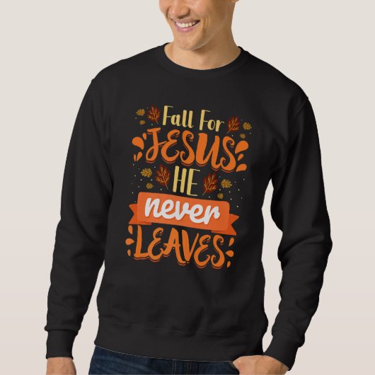 Sweatshirt Cas For Jesus He Never Leaves Christian Faith Jes (Devant)