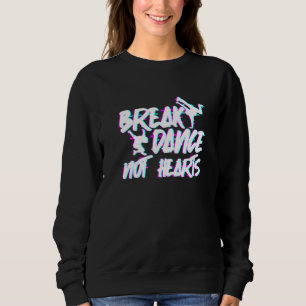 Sweatshirt Cassez la danse, pas les cœurs - Breakdance Hip Ho