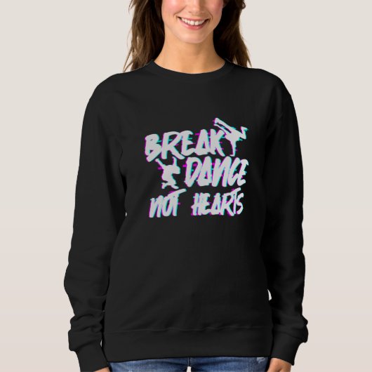 Sweatshirt Cassez la danse, pas les cœurs - Breakdance Hip Ho (Devant)