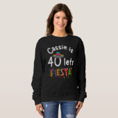 Sweatshirt Cassie is 40 Let s Fiesta (Devant entier)