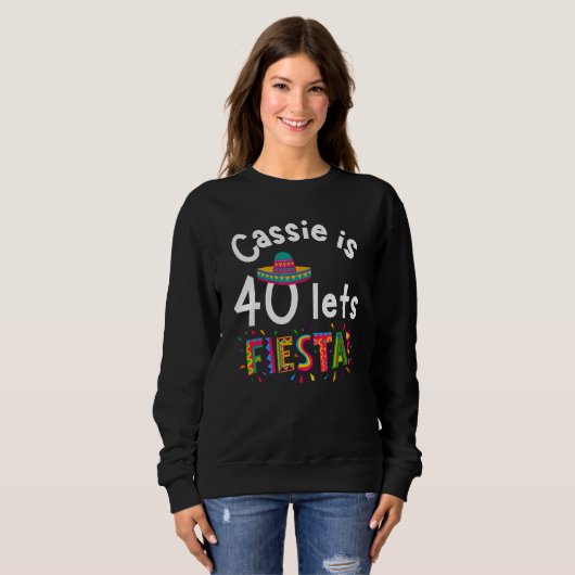 Sweatshirt Cassie is 40 Let s Fiesta (Devant entier)
