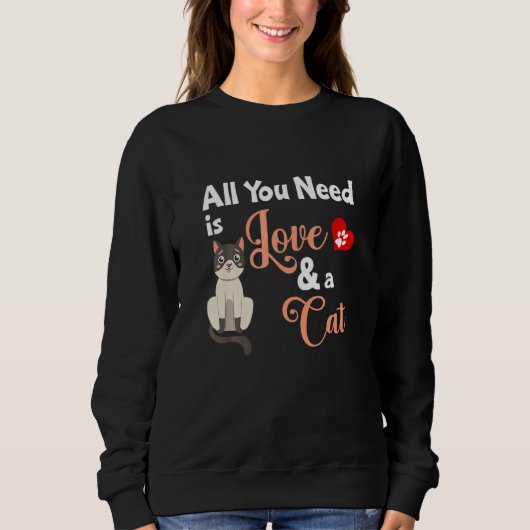 Sweatshirt Cat All You Need Is Love And A Cat Slogan (Devant)