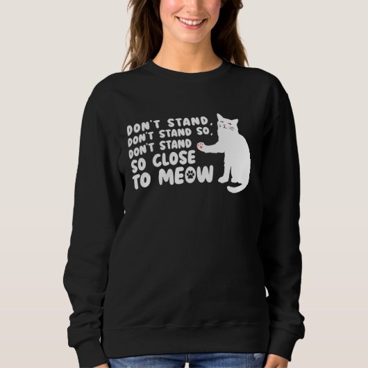 Sweatshirt Cat   Ca  Don t Stand Close Meow Tee Cat (Devant)