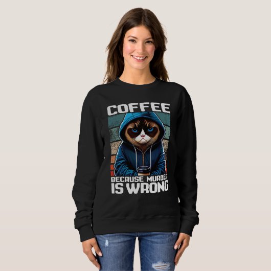 Sweatshirt Cat Coffee I Coffee because murder is wrong  1 (Devant entier)