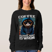 Sweatshirt Cat Coffee I Coffee because murder is wrong  1 (Devant)