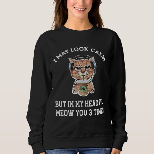 Sweatshirt cat coffee   I may look calm (Devant)