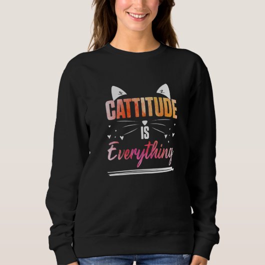 Sweatshirt Cat Ears Cattitude Is Everything   (Devant)