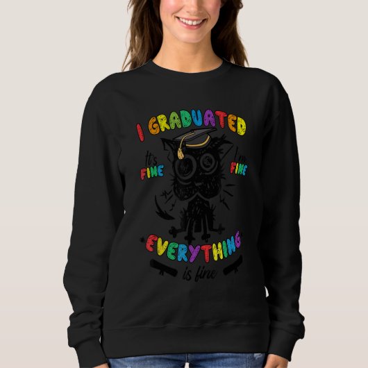 Sweatshirt Cat I Graduated It s Fine I m Fine Everything is F (Devant)