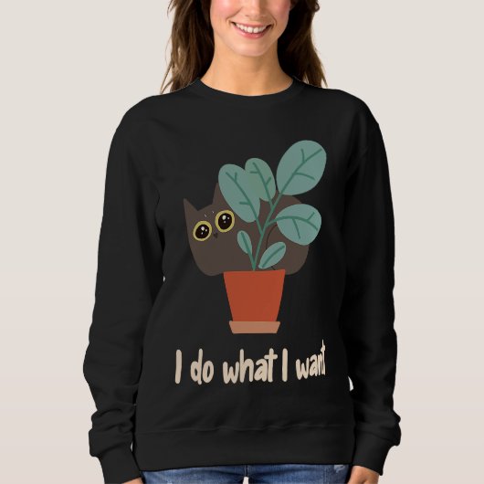 Sweatshirt Cat In Flowerpot I Do What I Want Cat Owners Fun (Devant)