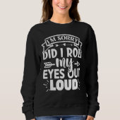 Sweatshirt Cat Kitten Did I Roll My Eyes Out Loud groovy Sarc (Devant)