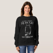 Sweatshirt Cat Owner I'm Only Talking To My Cat Today   Cat (Devant entier)